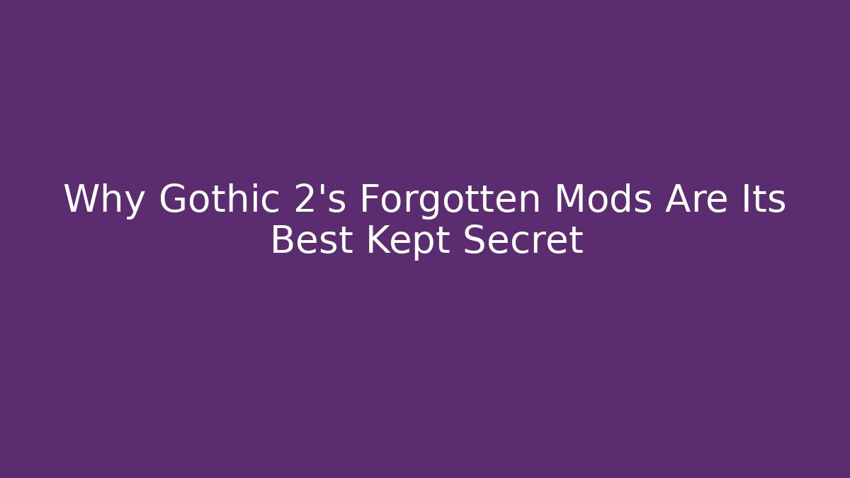 Why Gothic 2’s Forgotten Mods Are Its Best Kept Secret - Critter Realm