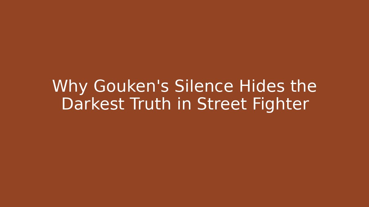 Why Gouken's Silence Hides the Darkest Truth in Street Fighter