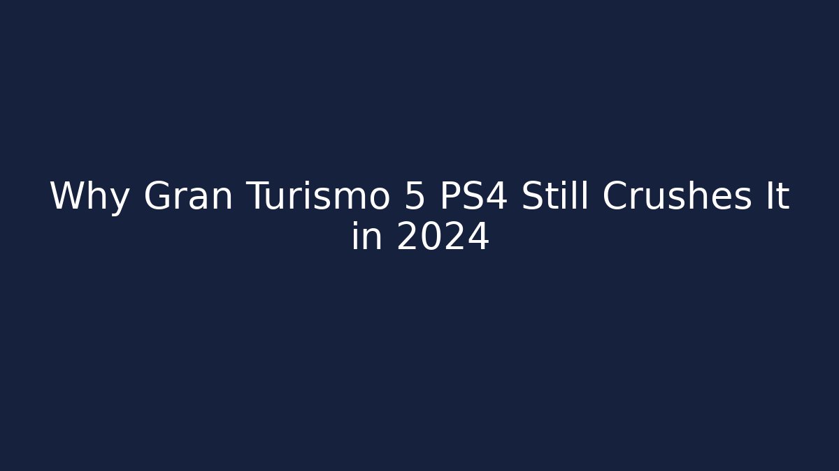 Why Gran Turismo 5 PS4 Still Crushes It in 2024