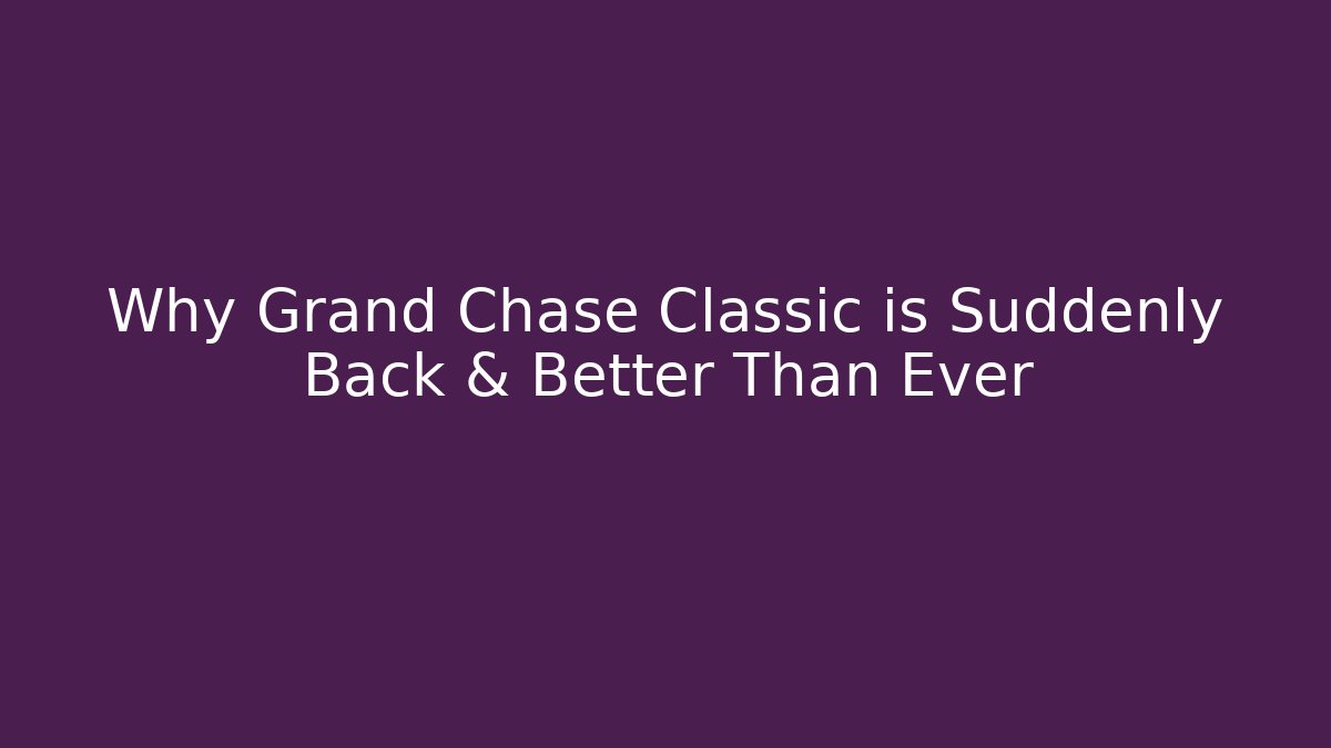 Why Grand Chase Classic is Suddenly Back & Better Than Ever