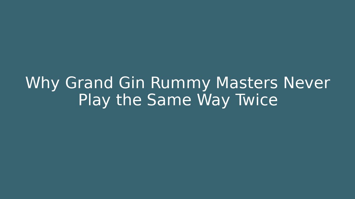 Why Grand Gin Rummy Masters Never Play the Same Way Twice - Critter Realm