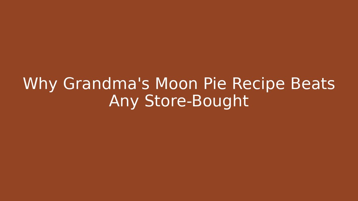 Why Grandma's Moon Pie Recipe Beats Any Store-Bought