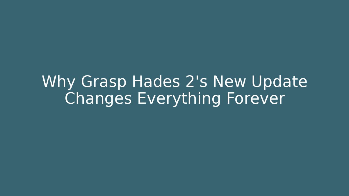 Why Grasp Hades 2’s New Update Changes Everything Forever