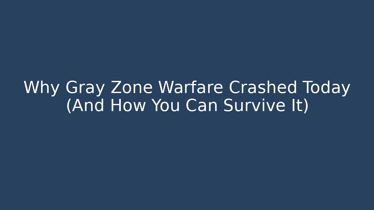 Why Gray Zone Warfare Crashed Today (And How You Can Survive It)