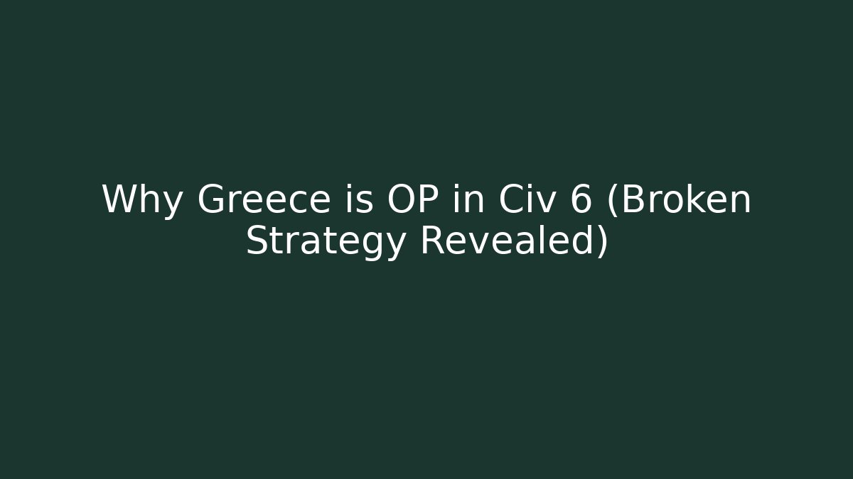 Why Greece is OP in Civ 6 (Broken Strategy Revealed)