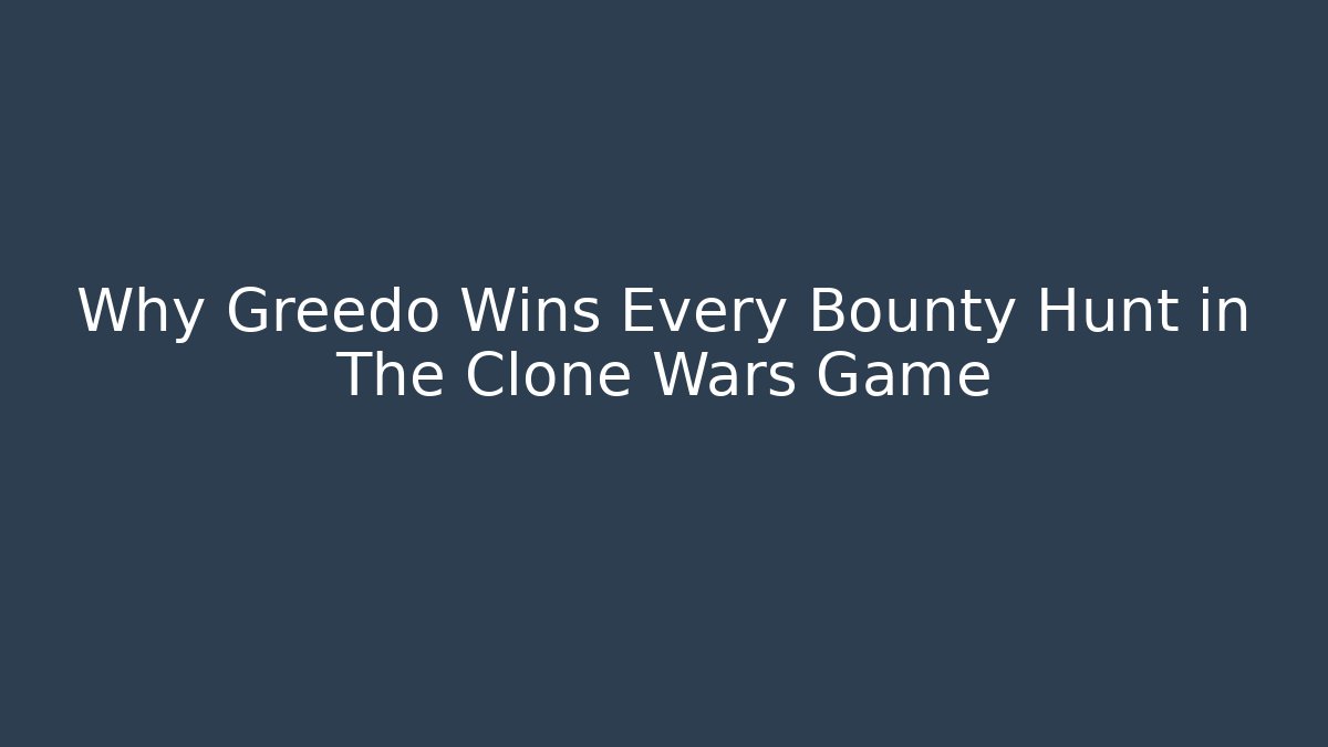 Why Greedo Wins Every Bounty Hunt in The Clone Wars Game