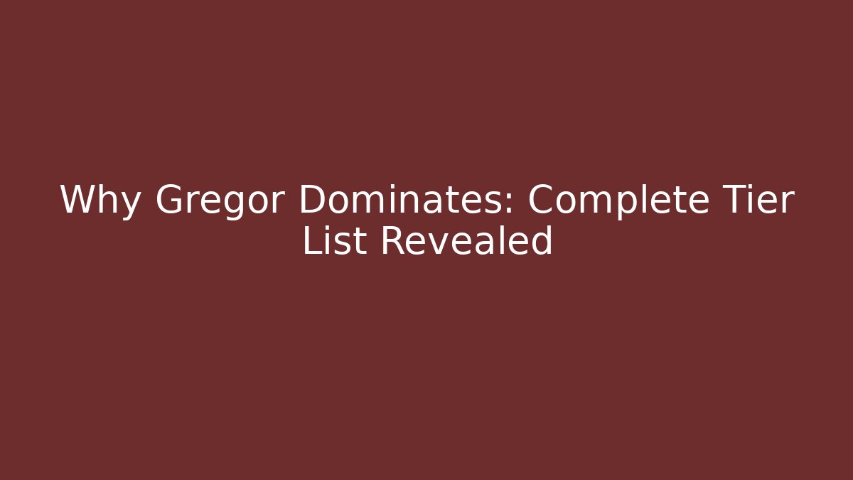 Why Gregor Dominates: Complete Tier List Revealed