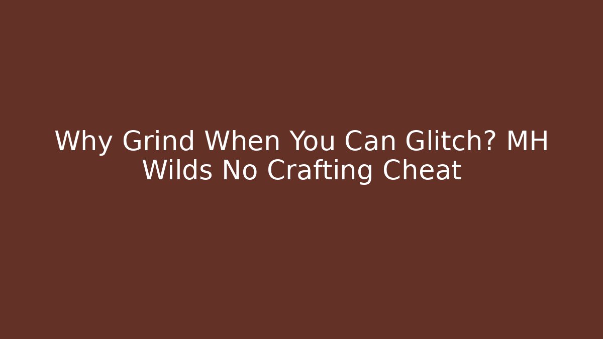 Why Grind When You Can Glitch? MH Wilds No Crafting Cheat