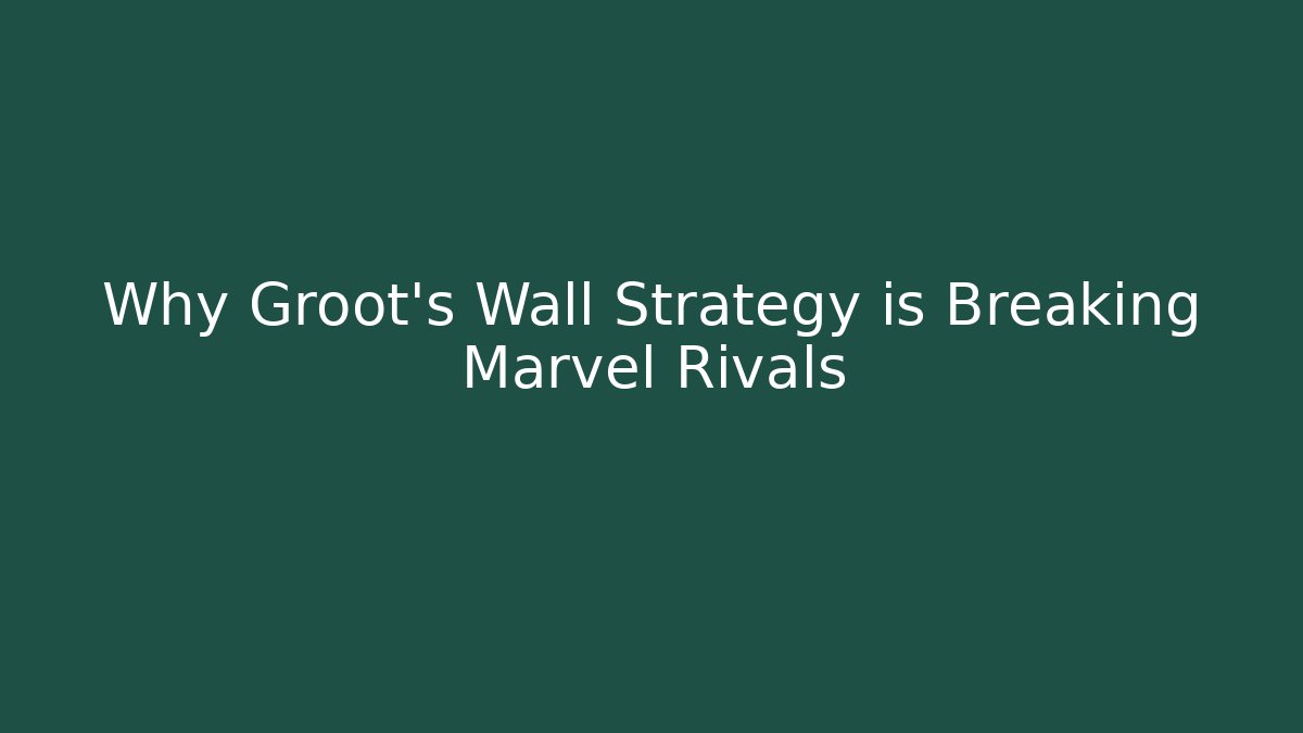 Why Groot's Wall Strategy is Breaking Marvel Rivals