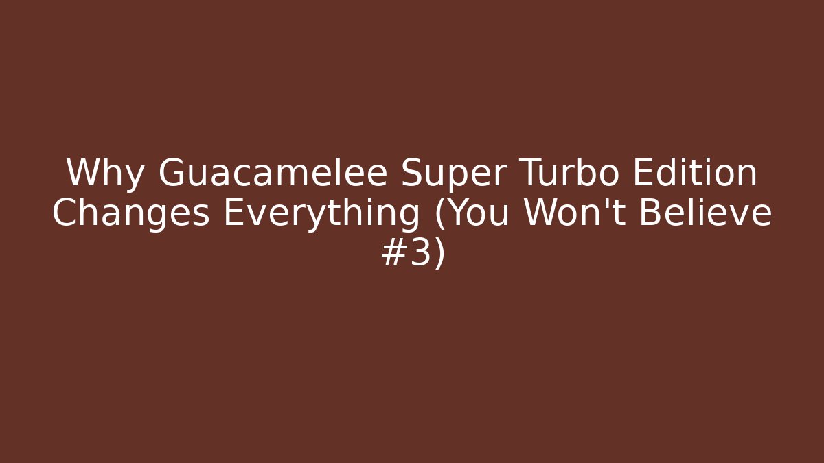 Why Guacamelee Super Turbo Edition Changes Everything (You Won't Believe #3)