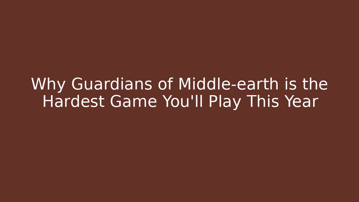 Why Guardians of Middle-earth is the Hardest Game You'll Play This Year