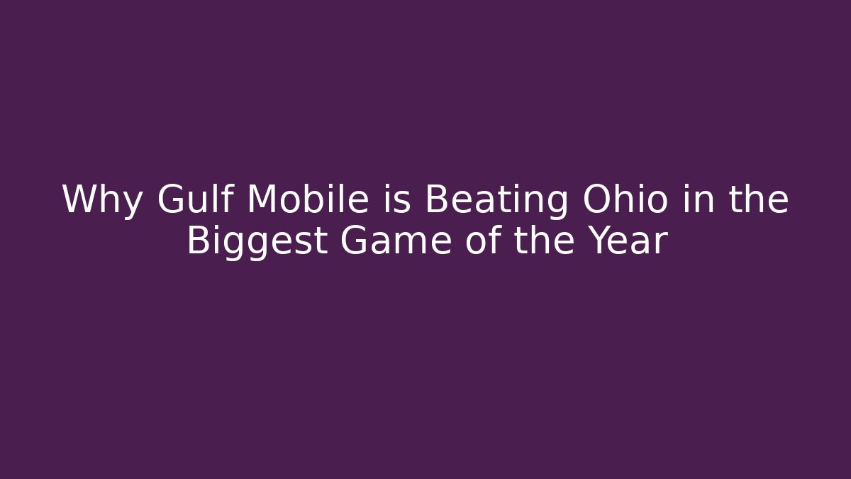 Why Gulf Mobile is Beating Ohio in the Biggest Game of the Year