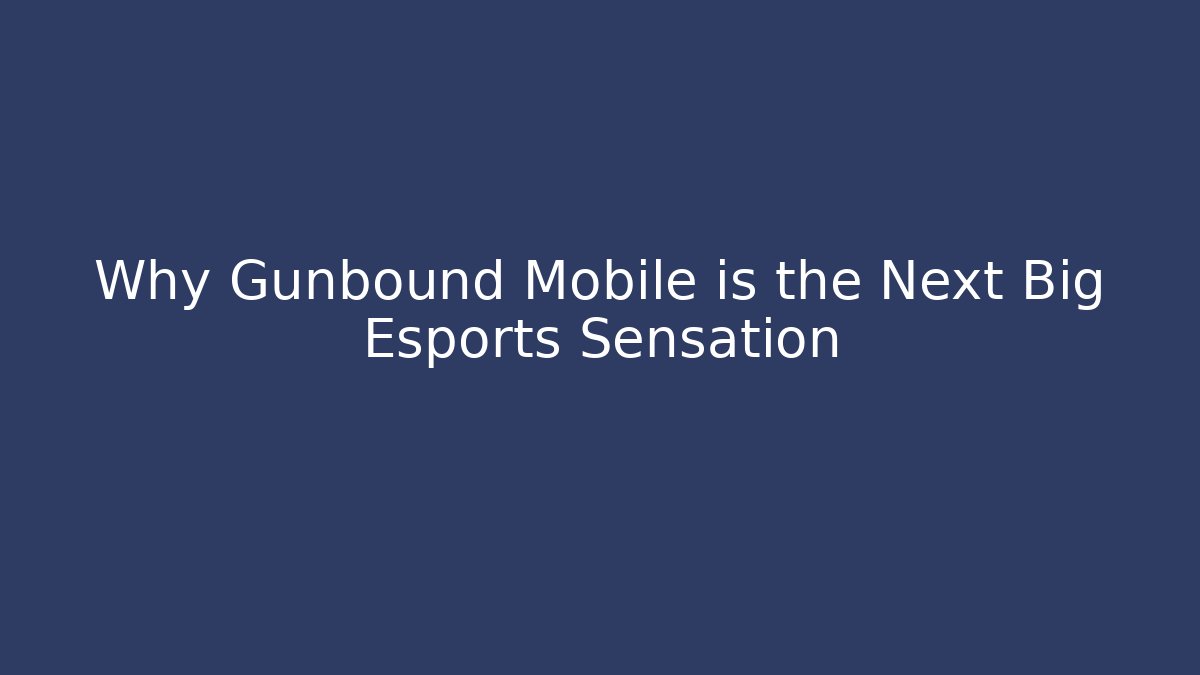 Why Gunbound Mobile is the Next Big Esports Sensation