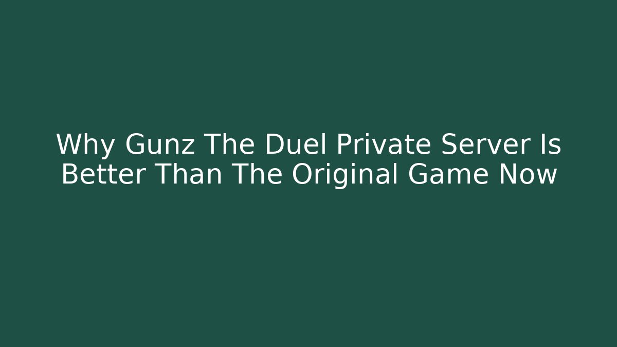 Why Gunz The Duel Private Server Is Better Than The Original Game Now - Critter Realm