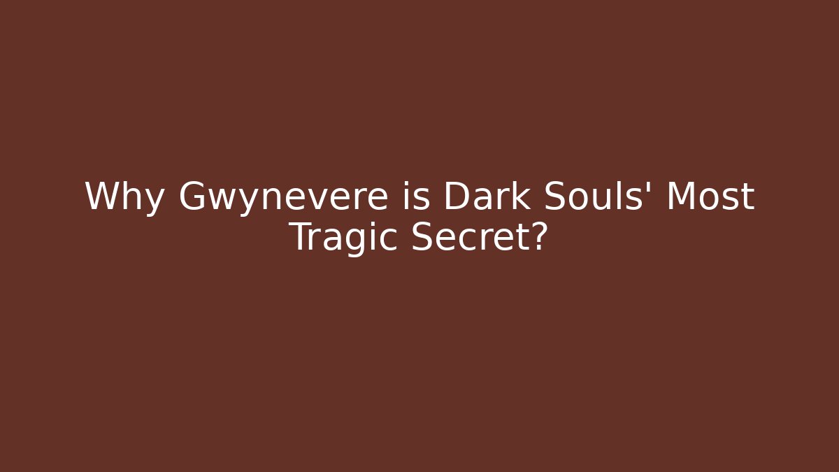 Why Gwynevere is Dark Souls' Most Tragic Secret? - Critter Realm