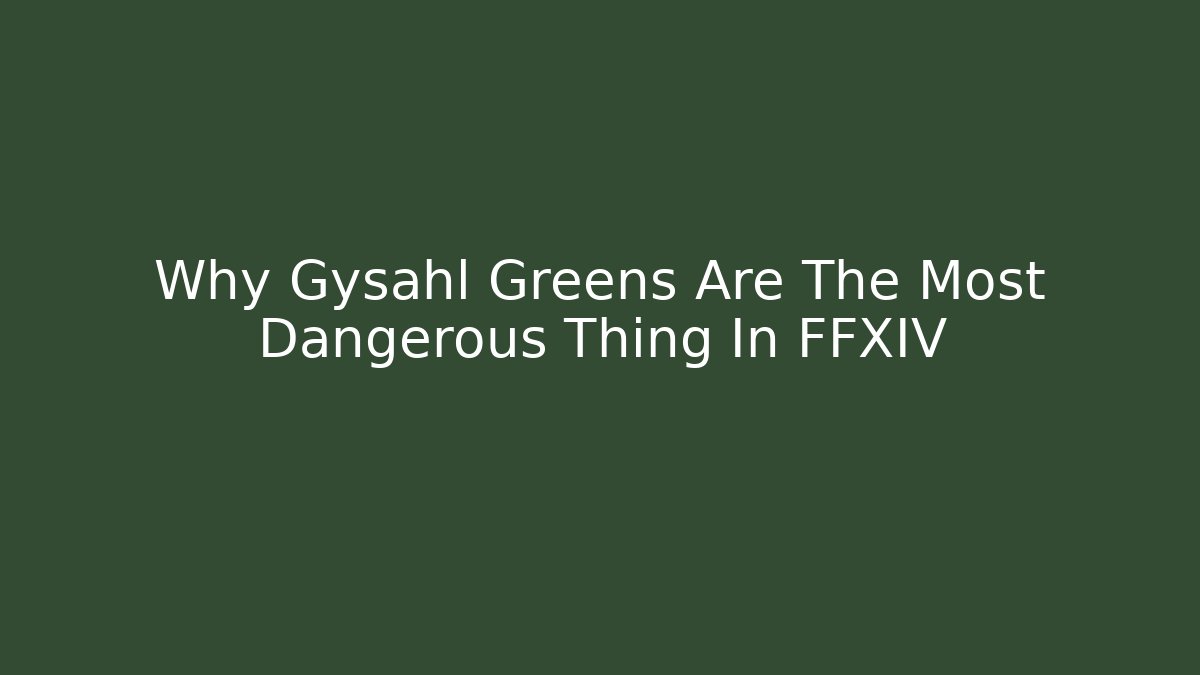 Why Gysahl Greens Are The Most Dangerous Thing In FFXIV