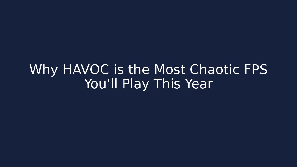 Why HAVOC is the Most Chaotic FPS You’ll Play This Year