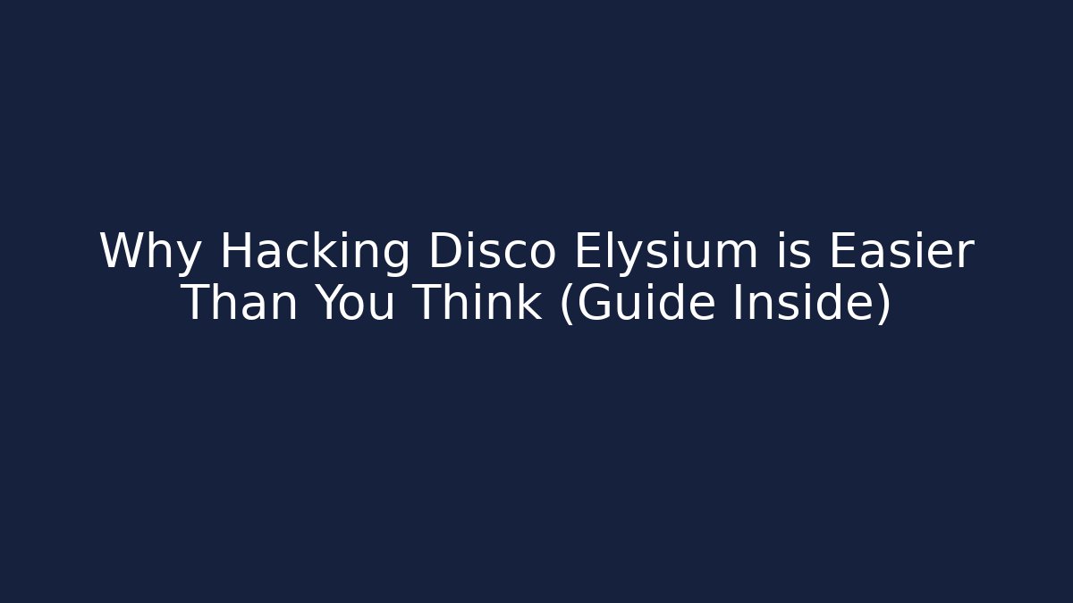 Why Hacking Disco Elysium is Easier Than You Think (Guide Inside)