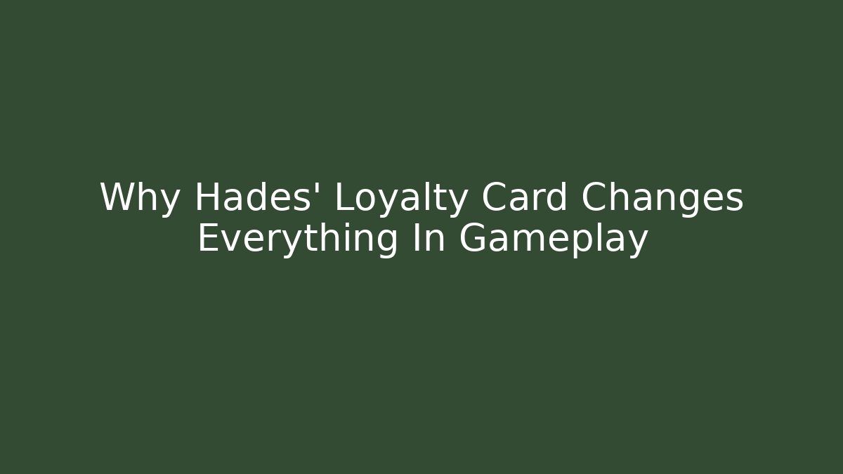 Why Hades' Loyalty Card Changes Everything In Gameplay