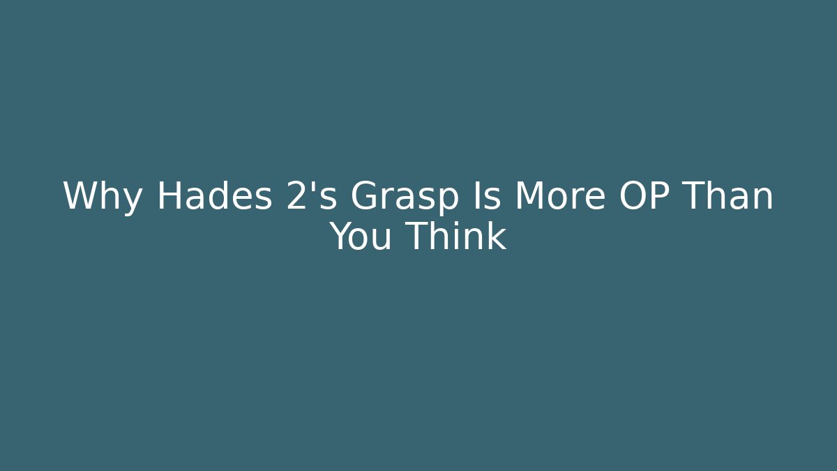 Why Hades 2's Grasp Is More OP Than You Think