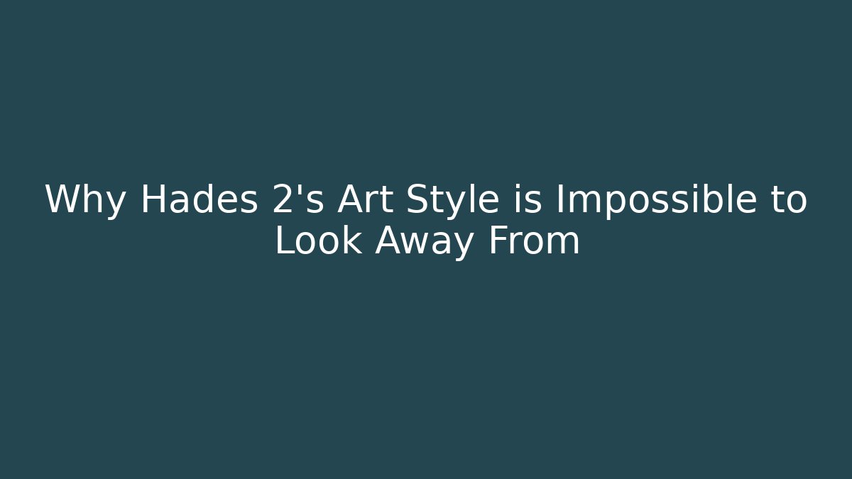 Why Hades 2’s Art Style is Impossible to Look Away From