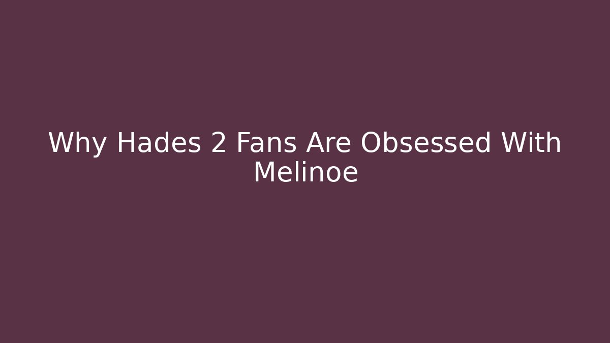 Why Hades 2 Fans Are Obsessed With Melinoe