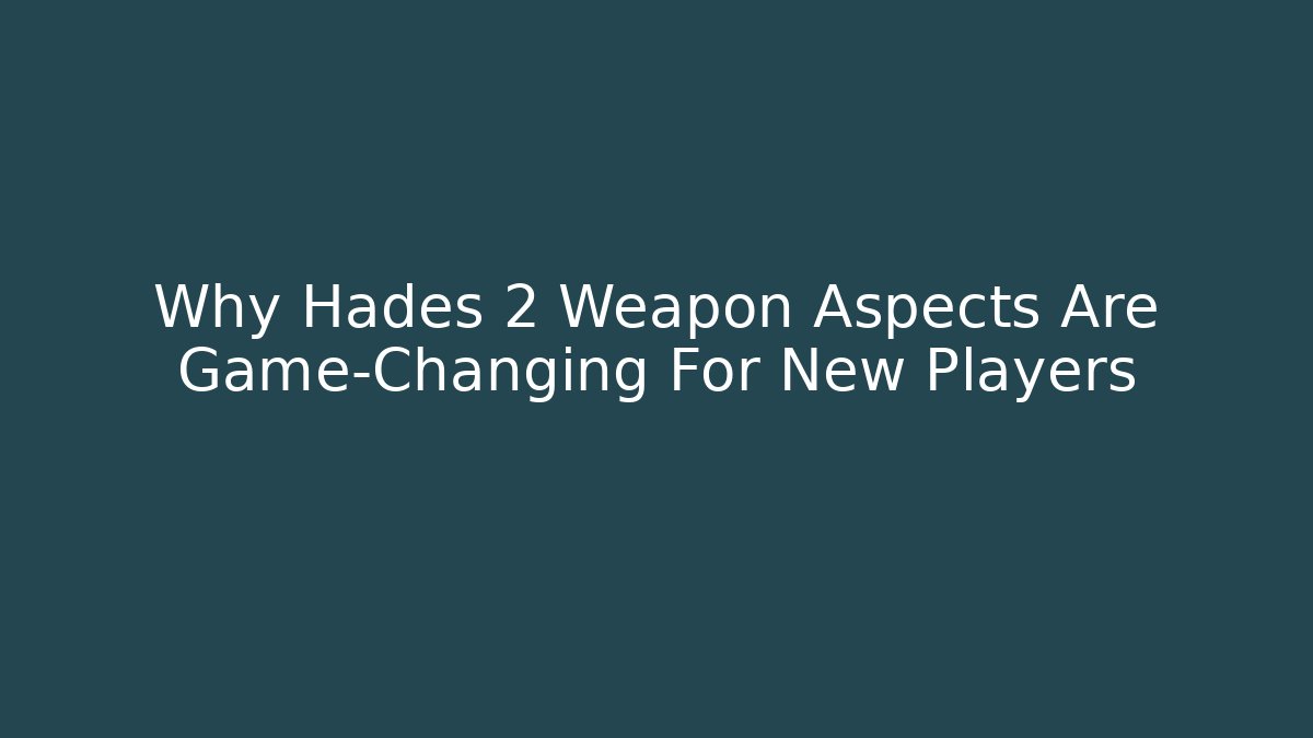 Why Hades 2 Weapon Aspects Are Game-Changing For New Players