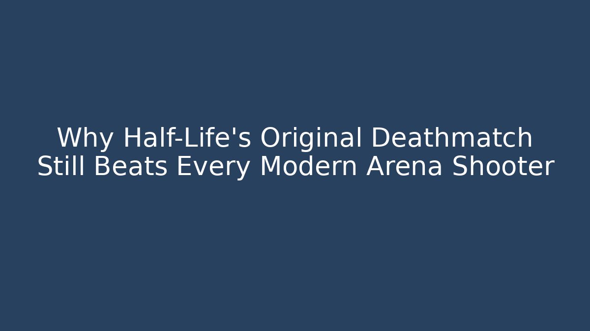 Why Half-Life’s Original Deathmatch Still Beats Every Modern Arena Shooter