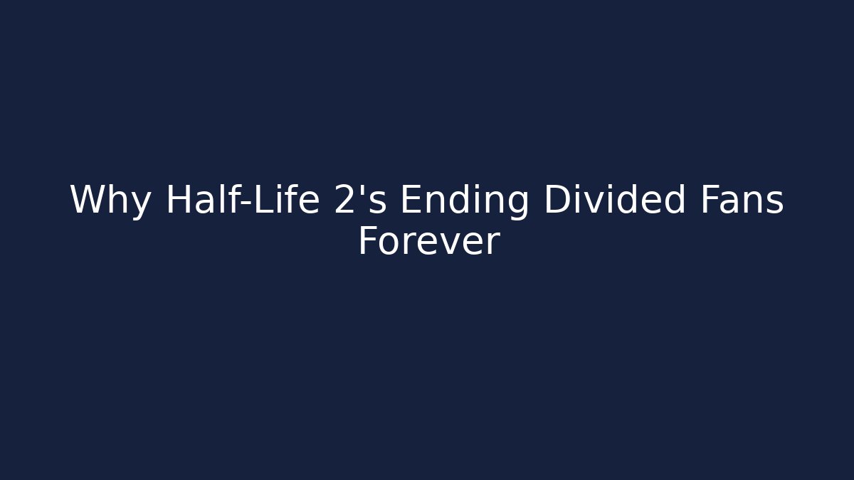 Why Half-Life 2's Ending Divided Fans Forever