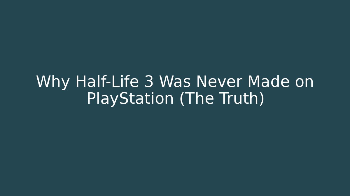 Why Half-Life 3 Was Never Made on PlayStation (The Truth) - Critter Realm