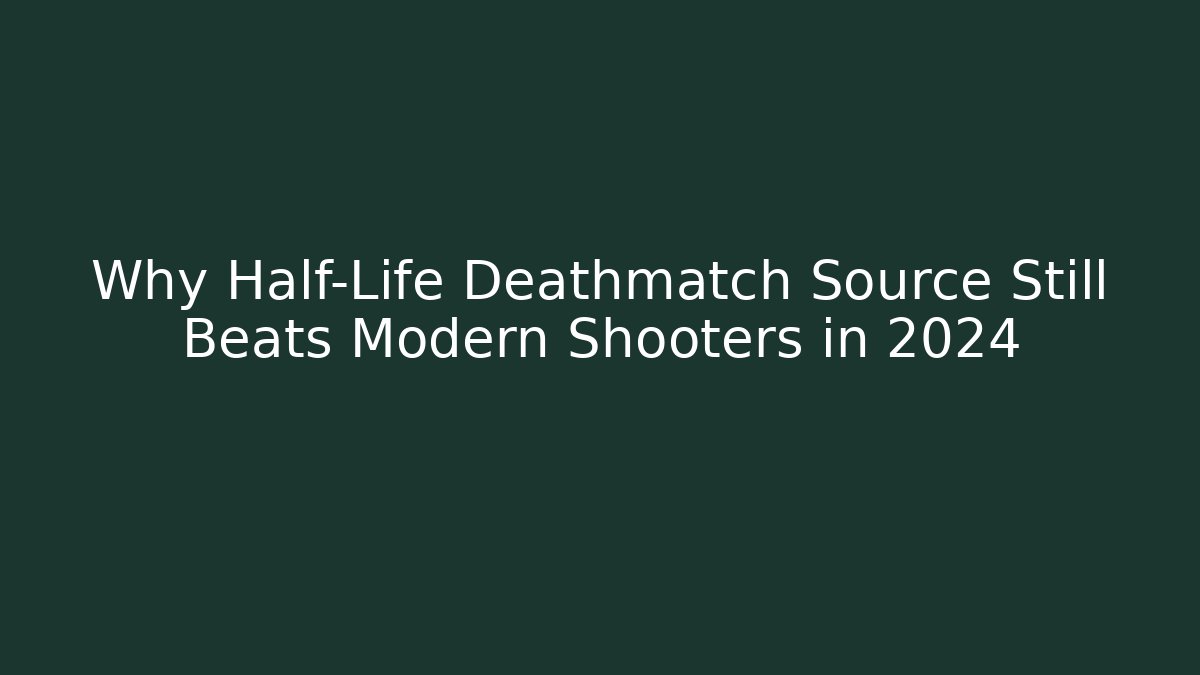 Why Half-Life Deathmatch Source Still Beats Modern Shooters in 2024