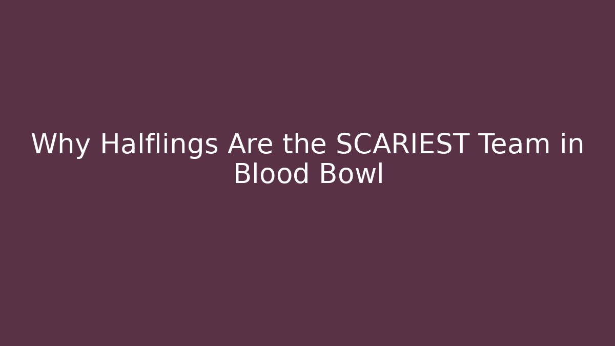 Why Halflings Are the SCARIEST Team in Blood Bowl