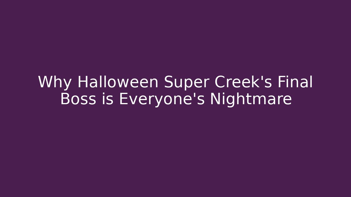 Why Halloween Super Creek's Final Boss is Everyone's Nightmare