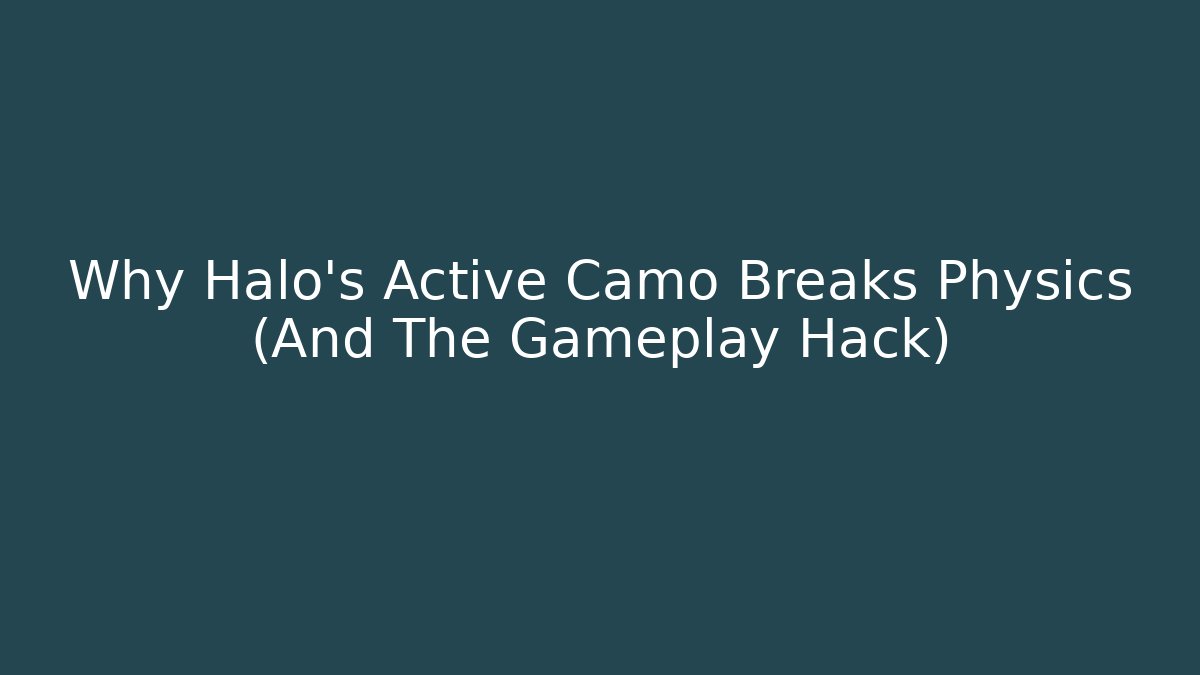 Why Halo’s Active Camo Breaks Physics (And The Gameplay Hack)