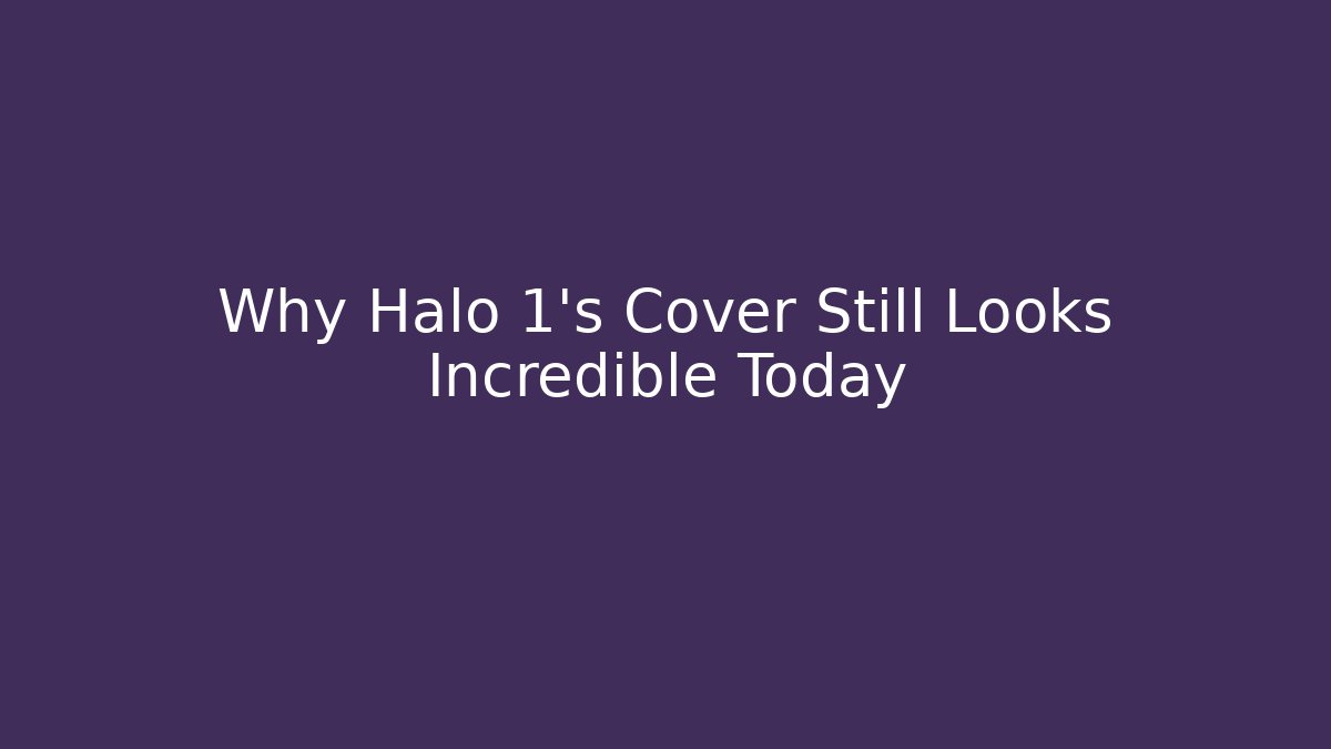 Why Halo 1's Cover Still Looks Incredible Today