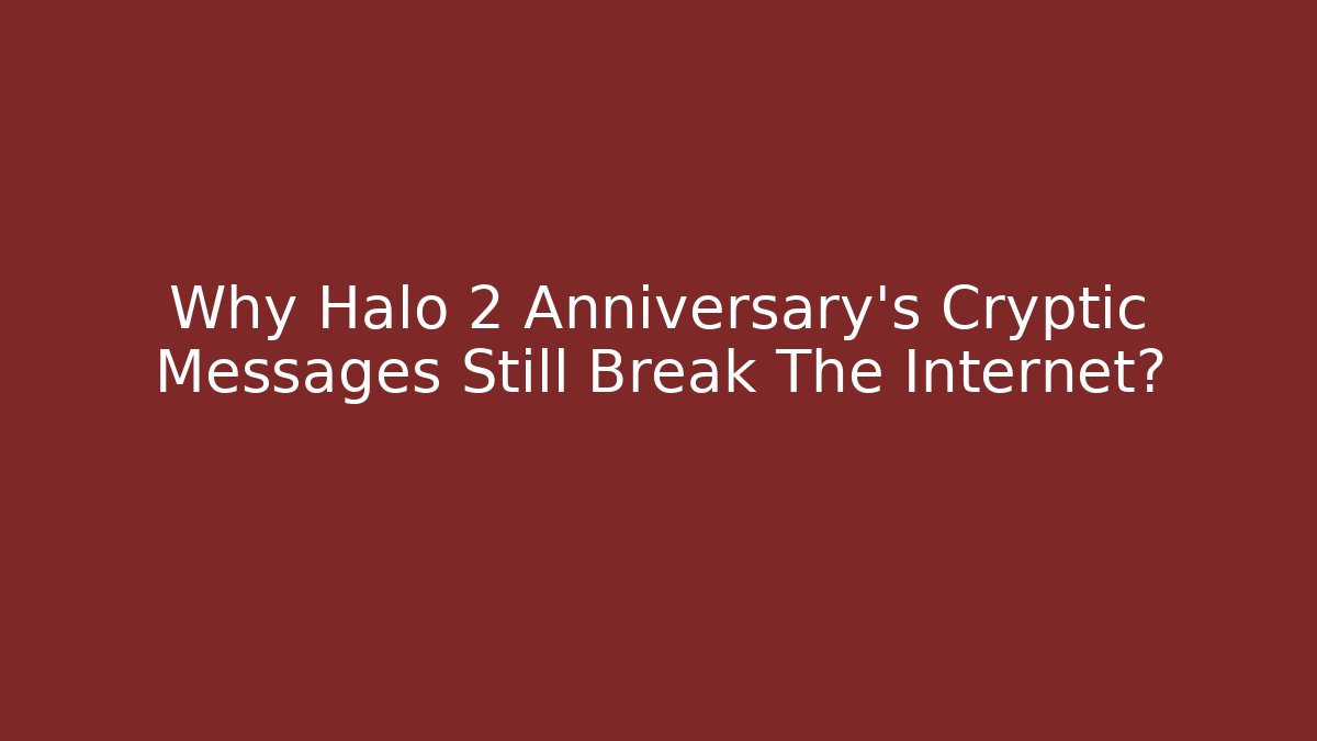 Why Halo 2 Anniversary's Cryptic Messages Still Break The Internet?