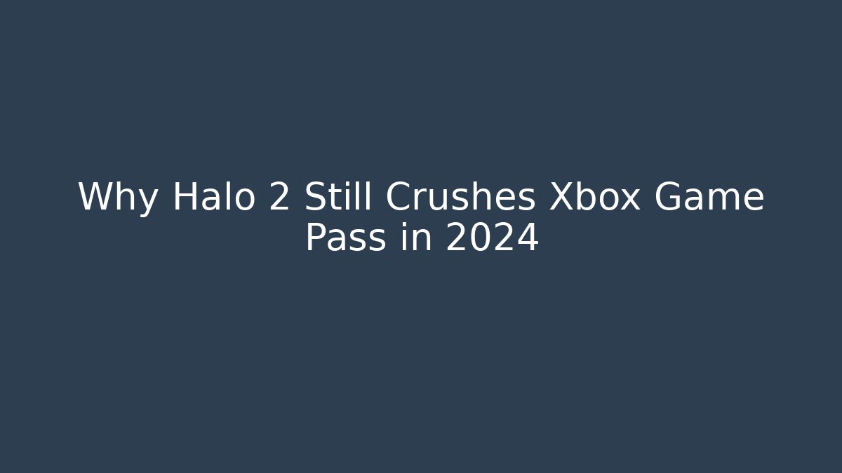 Why Halo 2 Still Crushes Xbox Game Pass in 2024