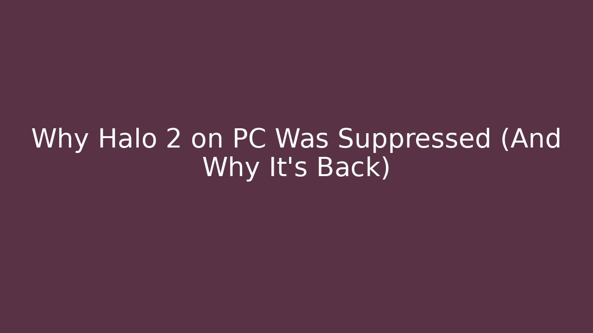 Why Halo 2 on PC Was Suppressed (And Why It’s Back)