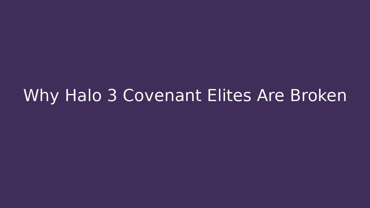 Why Halo 3 Covenant Elites Are Broken