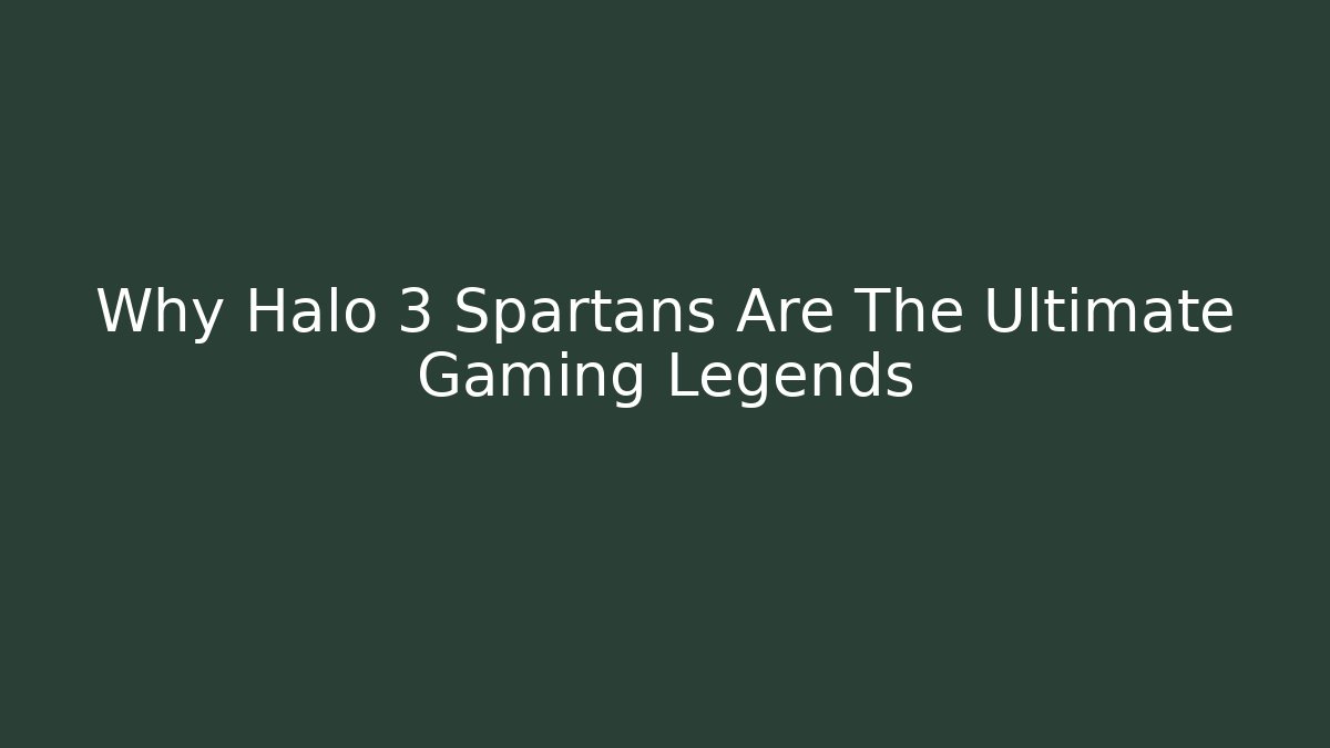 Why Halo 3 Spartans Are The Ultimate Gaming Legends