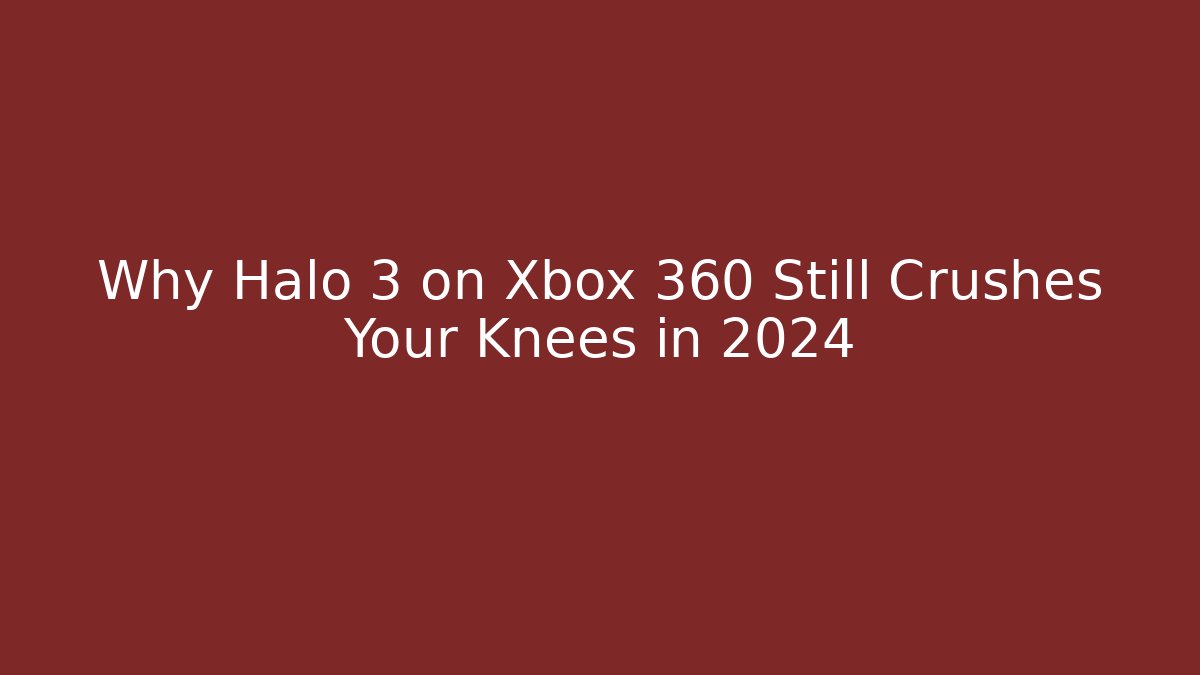 Why Halo 3 on Xbox 360 Still Crushes Your Knees in 2024