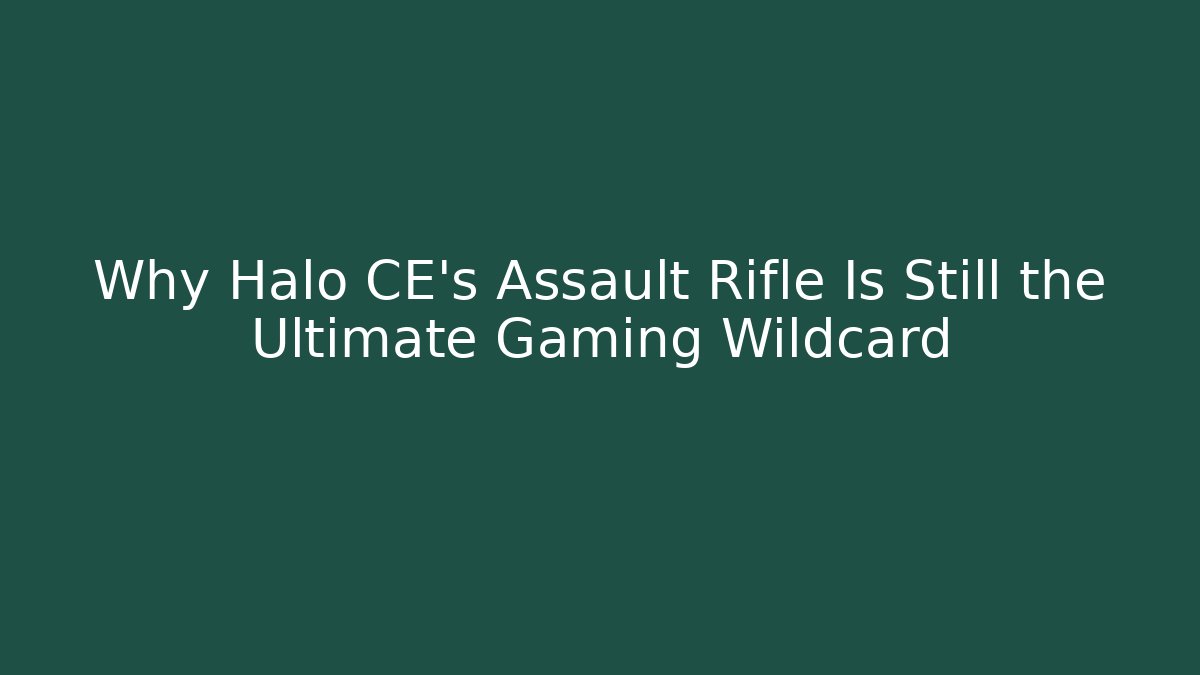 Why Halo CE’s Assault Rifle Is Still the Ultimate Gaming Wildcard