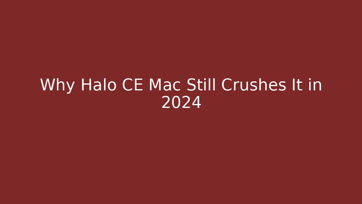 Why Halo CE Mac Still Crushes It in 2024