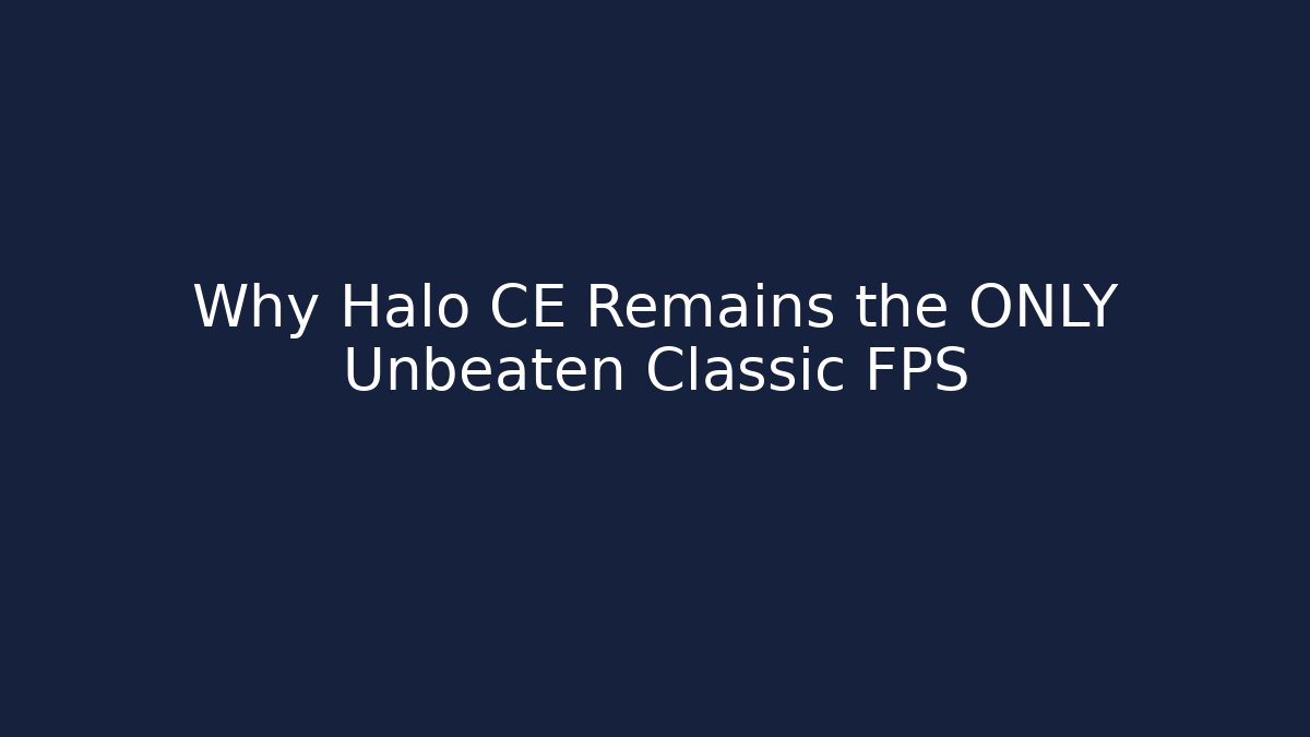 Why Halo CE Remains the ONLY Unbeaten Classic FPS
