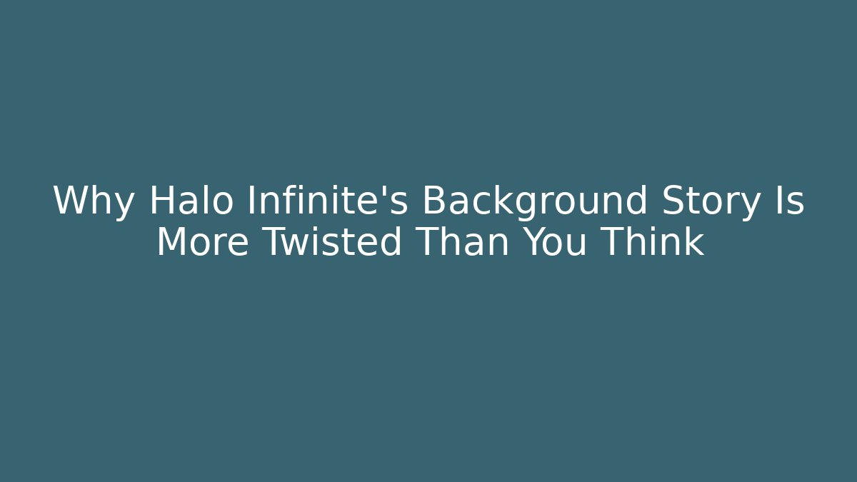Why Halo Infinite's Background Story Is More Twisted Than You Think