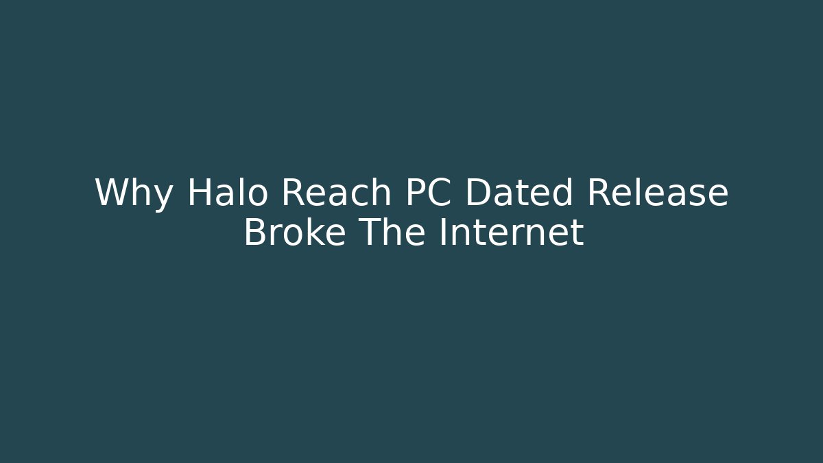 Why Halo Reach PC Dated Release Broke The Internet - Critter Realm