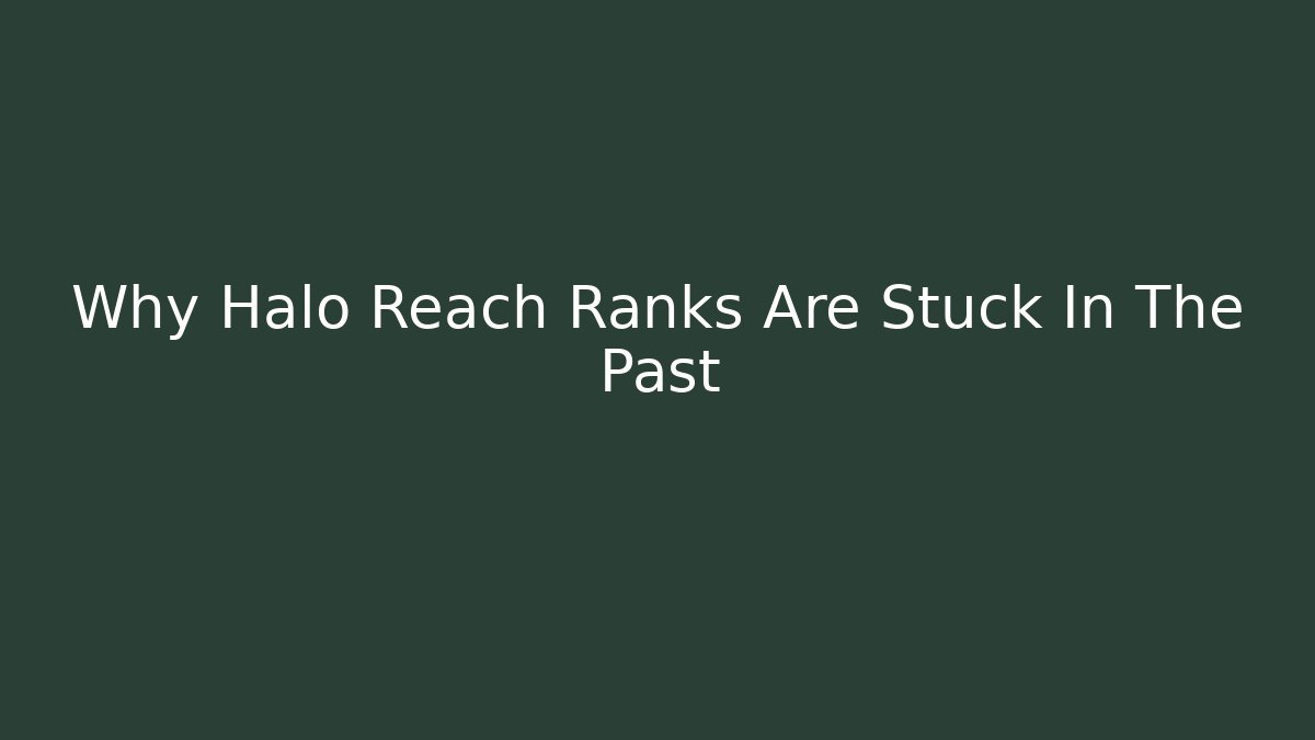 Why Halo Reach Ranks Are Stuck In The Past