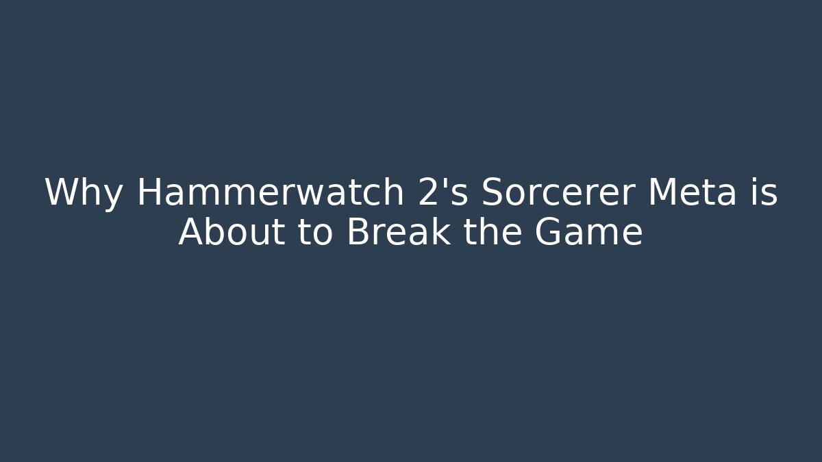 Why Hammerwatch 2's Sorcerer Meta is About to Break the Game - Critter Realm