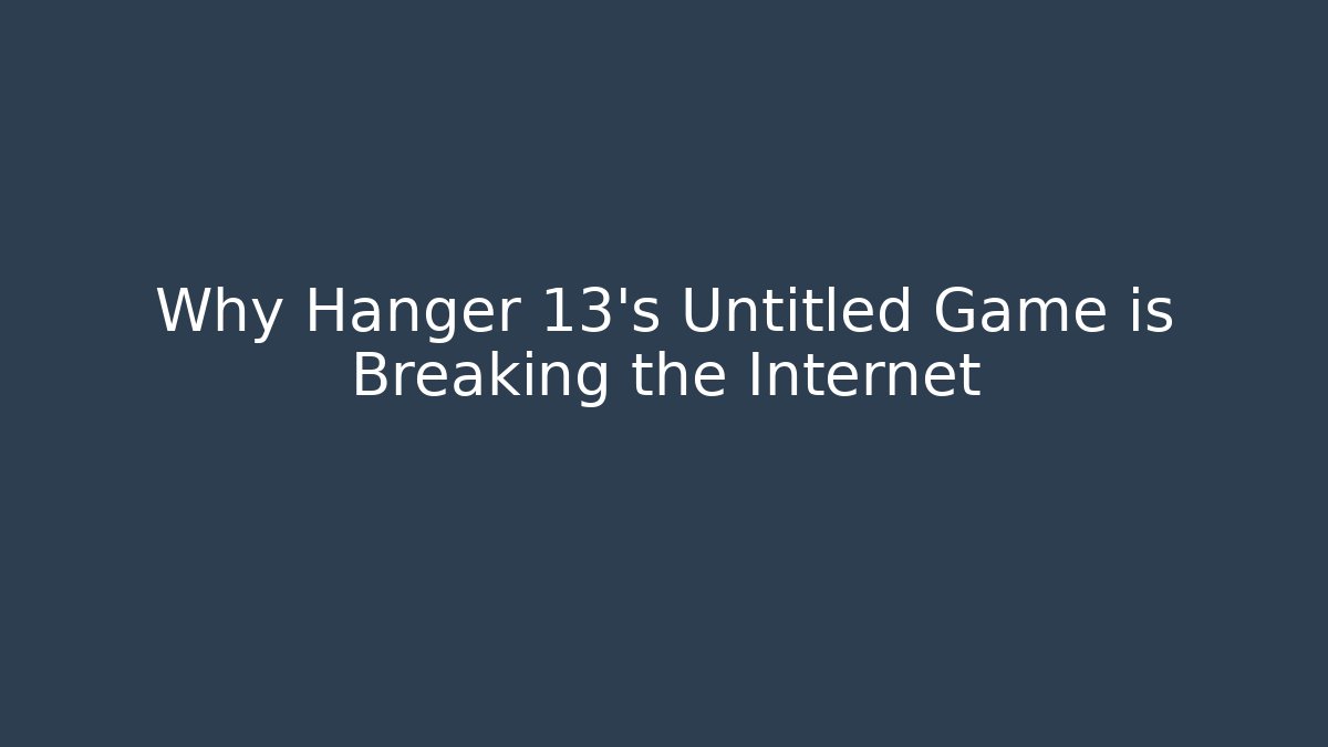 Why Hanger 13's Untitled Game is Breaking the Internet
