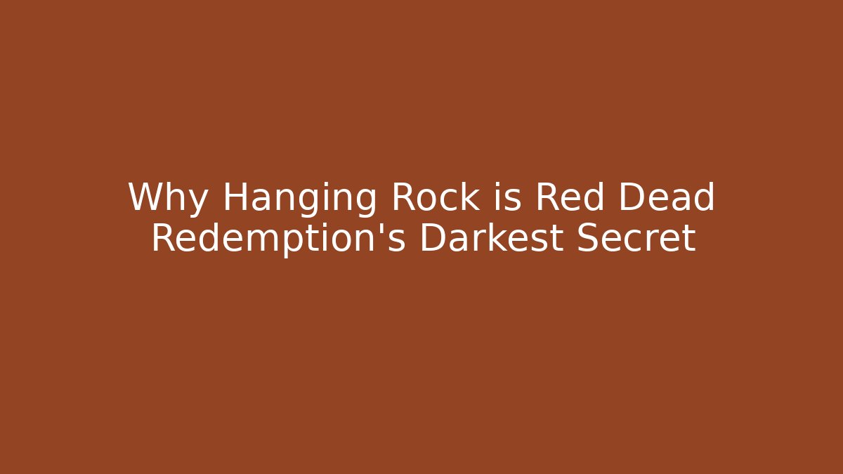 Why Hanging Rock is Red Dead Redemption's Darkest Secret